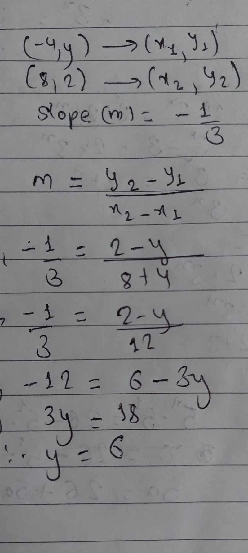 Find y if the line through the points (-4,y) and (8,2) has a slope of -1/3￼-example-1