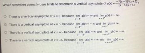 Which statement make correctly uses limits determine a vertical asymptote of G(x)=-7(x-example-1