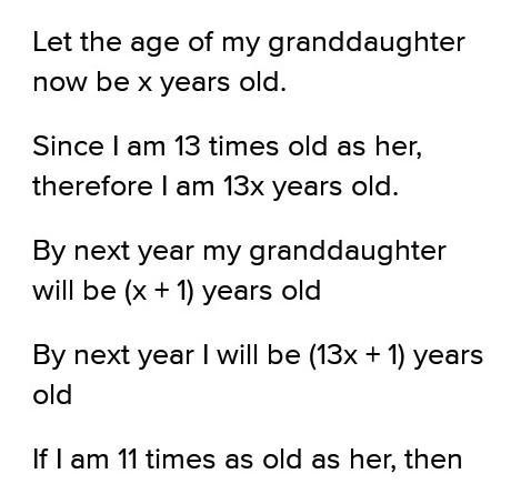 Help! 1. I am currently $13$ times as old as my granddaughter. Next year, I will be-example-1