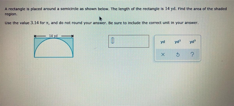 A rectangle is placed around a semicircle as shown below. The length of the rectangle-example-1