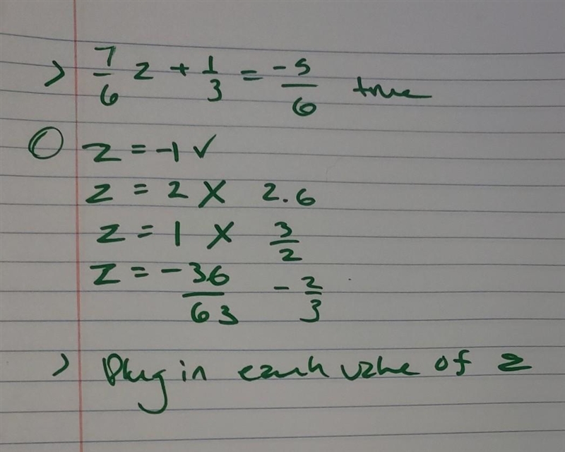 What value(s) of z makes the equation 7/6 Z + 1/3 = -5 / 6 true; Z = -1, Z= 2, Z= 1, or-example-1