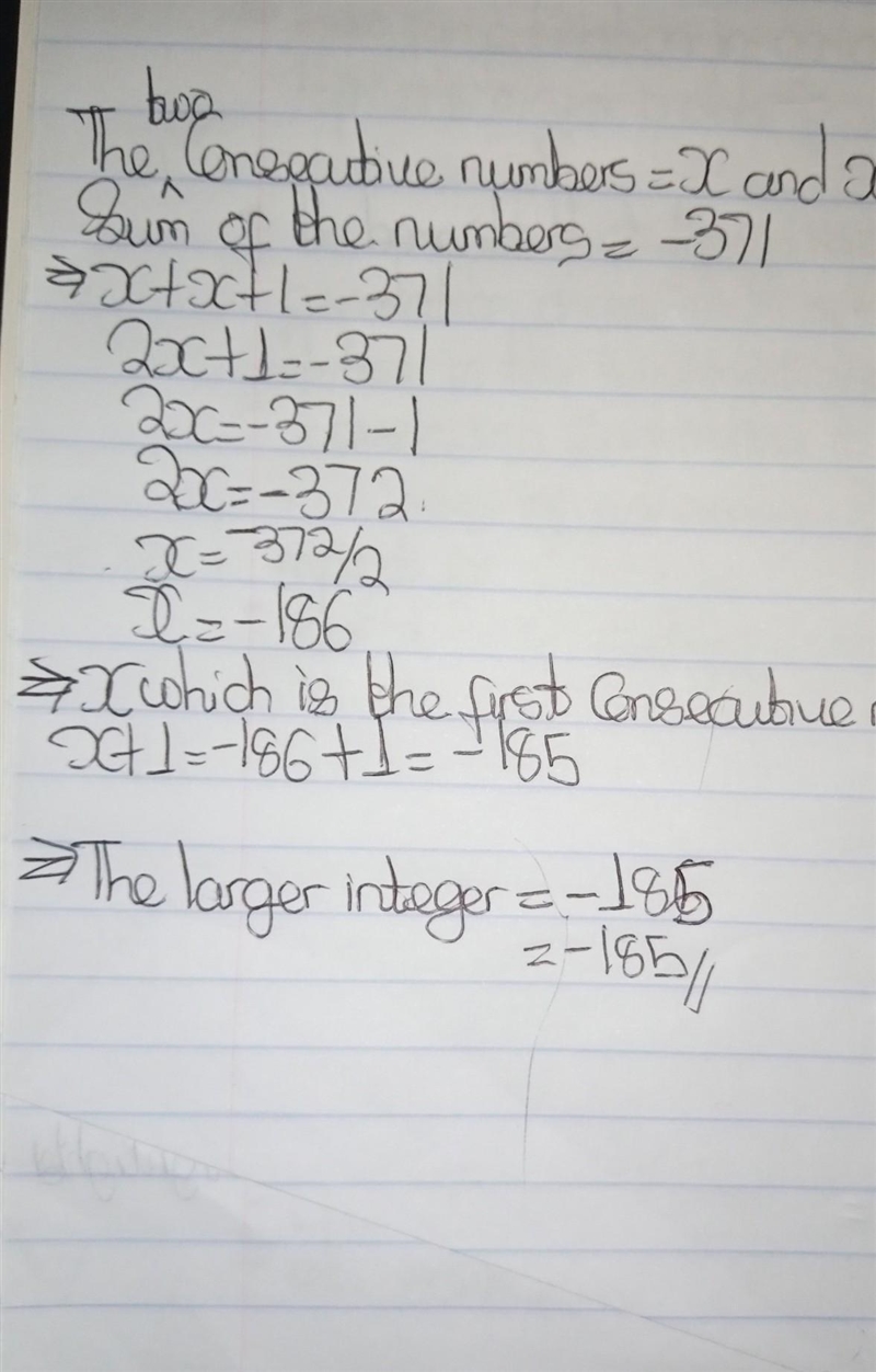 Solve the problem. The sum of two consecutive integers is -371. Find the larger integer-example-1