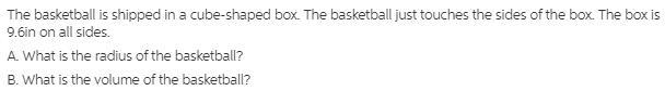 A basketball is shipped in a cube-shaped box. The basketball just want touches the-example-1