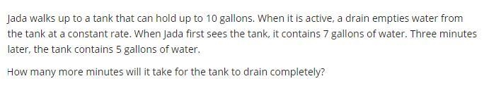 Jada walks up to a tank of water that can hold up to 10 gallons how many more minutes-example-1