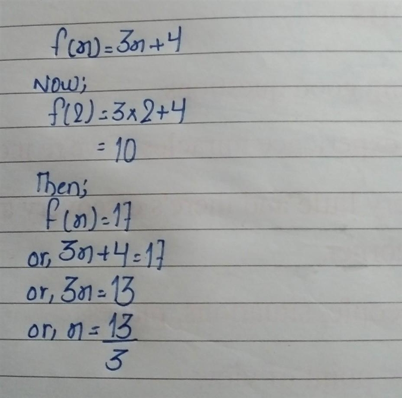 For f(x) = 3x + 4, find f(2) and find x such that f(x) = 17.-example-1