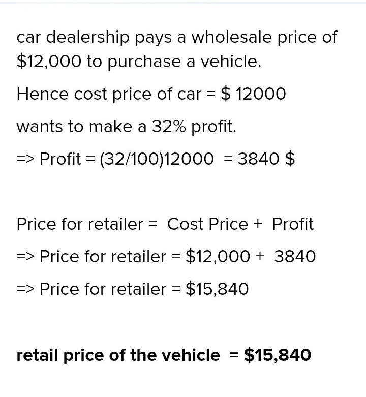 A car dealership pays a wholesale price of $12,000 to purchase a vehicle. After the-example-2