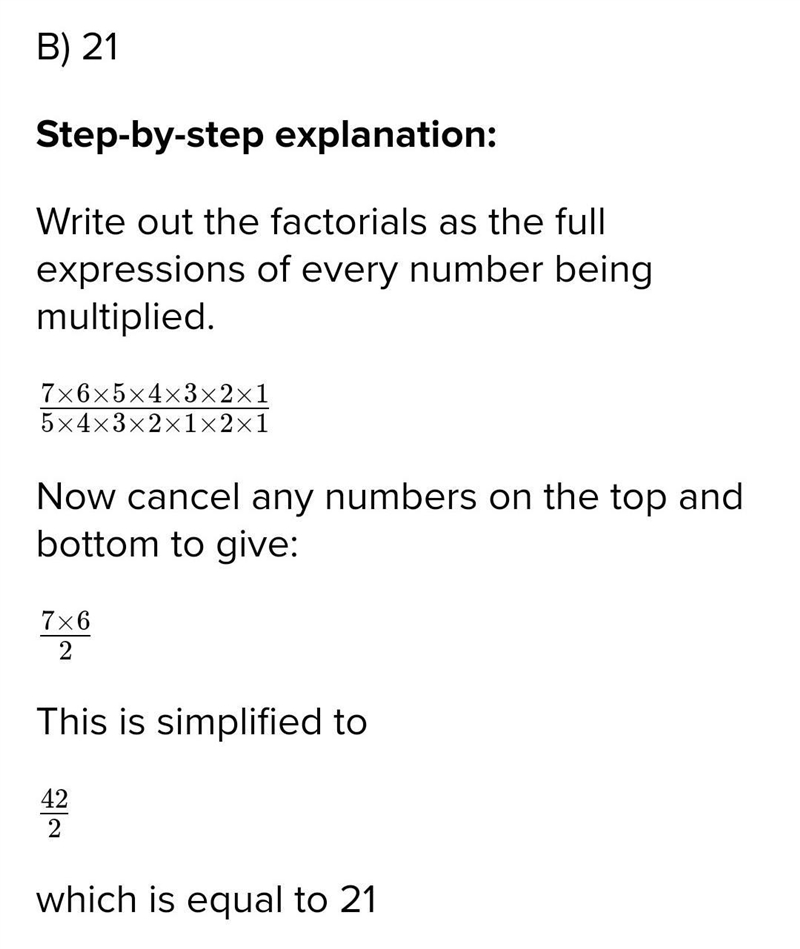 Evaluate. 7! —— 5!2! A)1 B)21 C)42-example-1