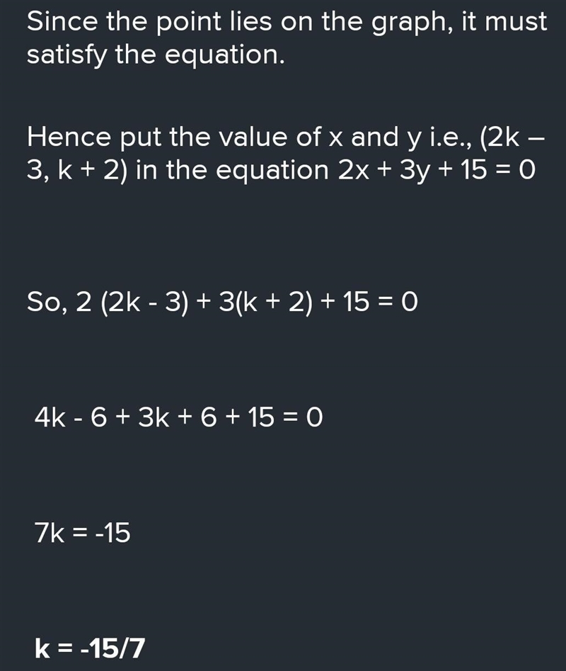 If the point (2k− 3,k + 2) is a solution of linear equation 2x + 3y + 15 = 0, find-example-1