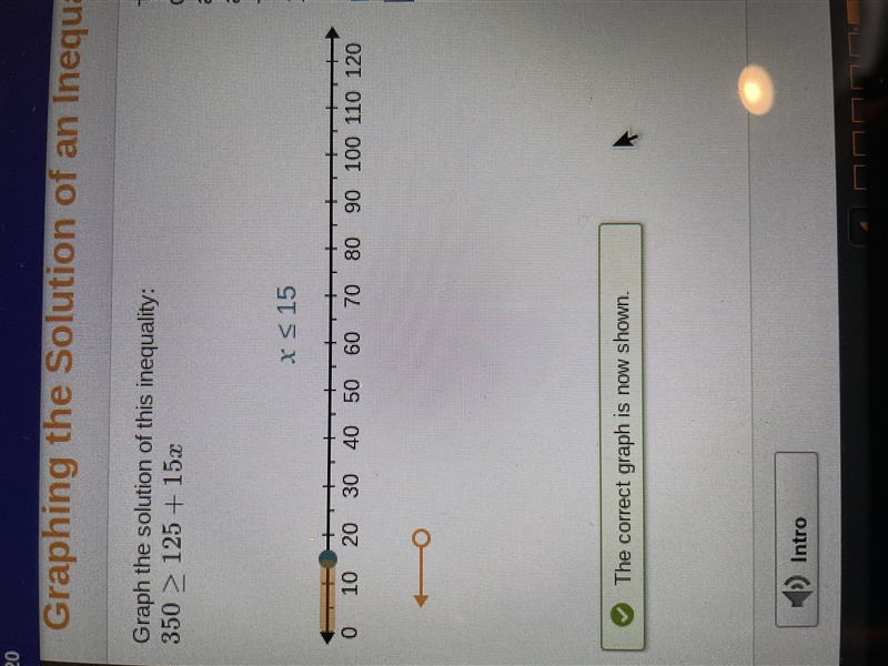 An Inequality Graph the solution of this inequality: 350 > 125 + 15% 0 10 20 30 40 50 60 70 80 90 100 110 120 Drag-example-1