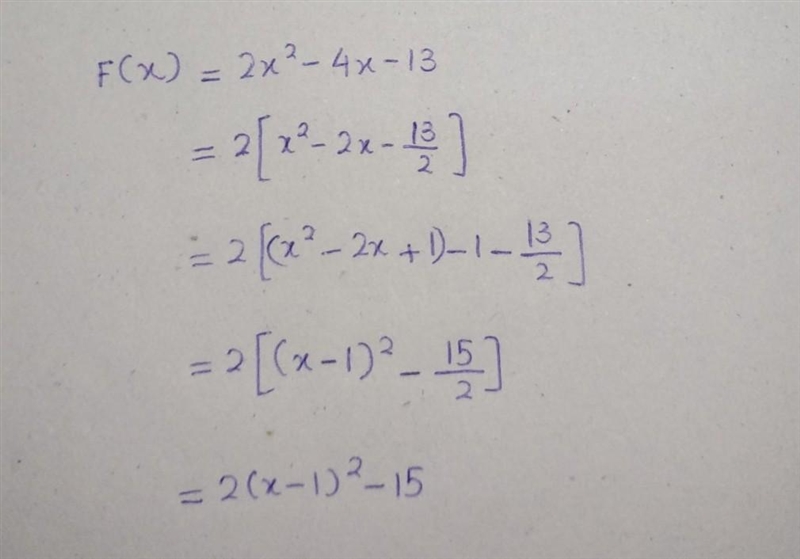 1. Express the function f(x) = 2x² - 4x -13 in the the form f(x) =a(x + h)² + k.​-example-1