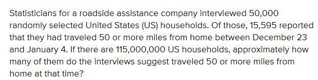 statisticians for a roadside assistance company interviewed 50{,}00050,00050, comma-example-1