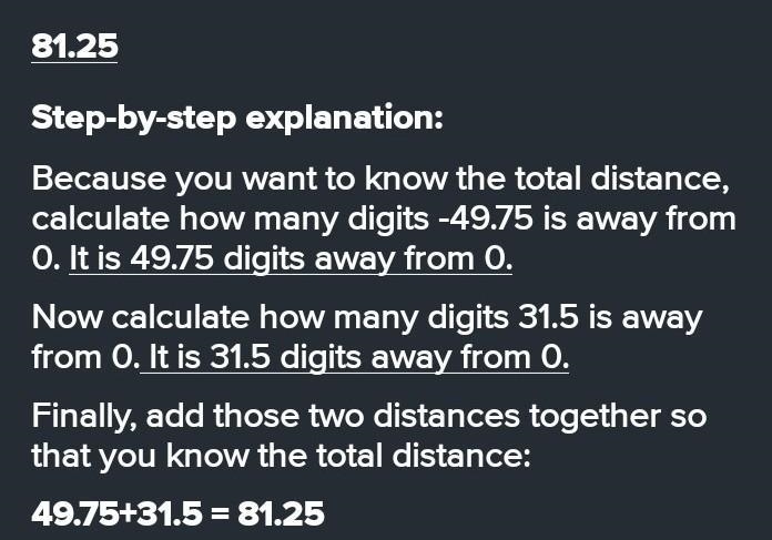 1) Find the distance between -49.75 and 31.5 on a number line.​-example-1