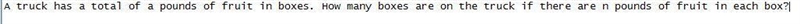 Write an expression for each statement: A truck has a total of a pounds of fruit which-example-1