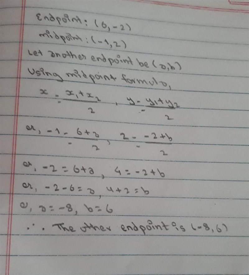 Endpoint: (6.-2), midpoint: (-1,2) A) (0, -0.5) B) (3.5,-2) C) (-8,6) D) (2,0.5) Help-example-1