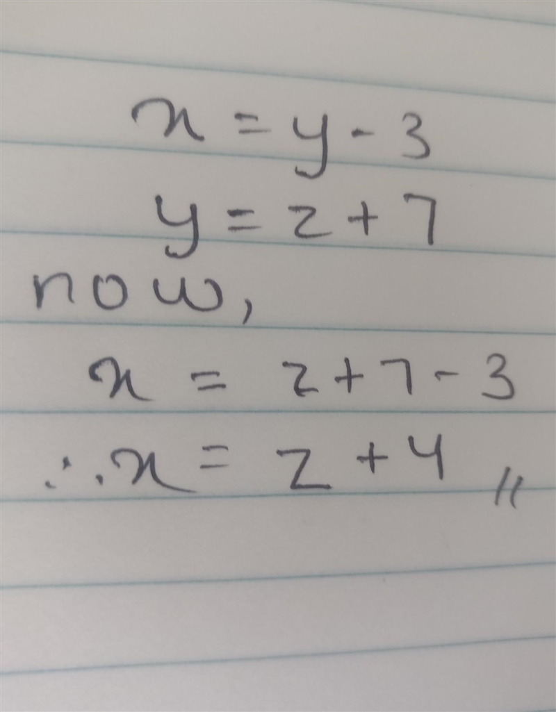 If x = y - 3 and y = z + 7 , then x in terms ofz)=?-example-1