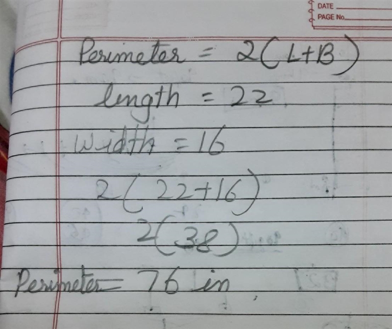 Find the perimeter of the figure below if the width is 16 in and the length is 22.-example-1