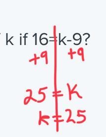 HELP ME PLZ what is the value of k if 16=k-9?-example-1