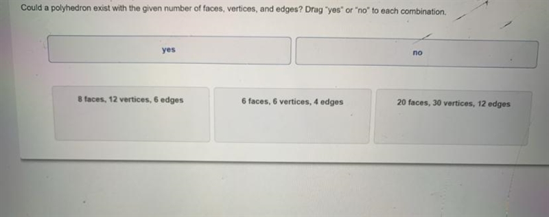 Could a polyhedron exist with the given number of faces, vertices, and edges? Drag-example-1