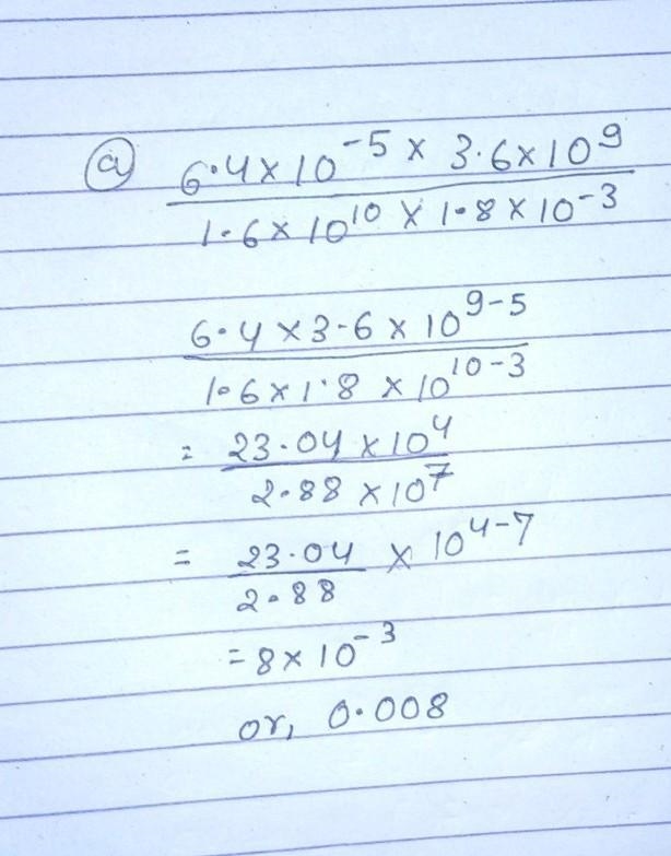 Lets simplify 6.4×10 (-5)×3.6×10 (9) divide by 1.6×10 (10)×1.8×10-3 b 6.7×10 (-11)×2.5×10 (20)×3.6×10 (15) divide-example-1