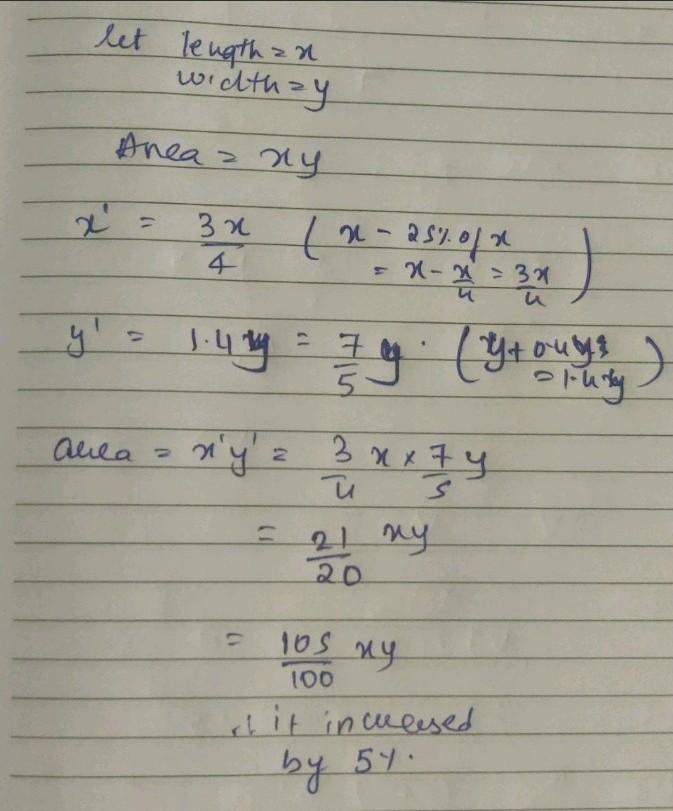 11. The length of a rectangle is decreased by 25% and the width is increased by 40%. Calculate-example-1