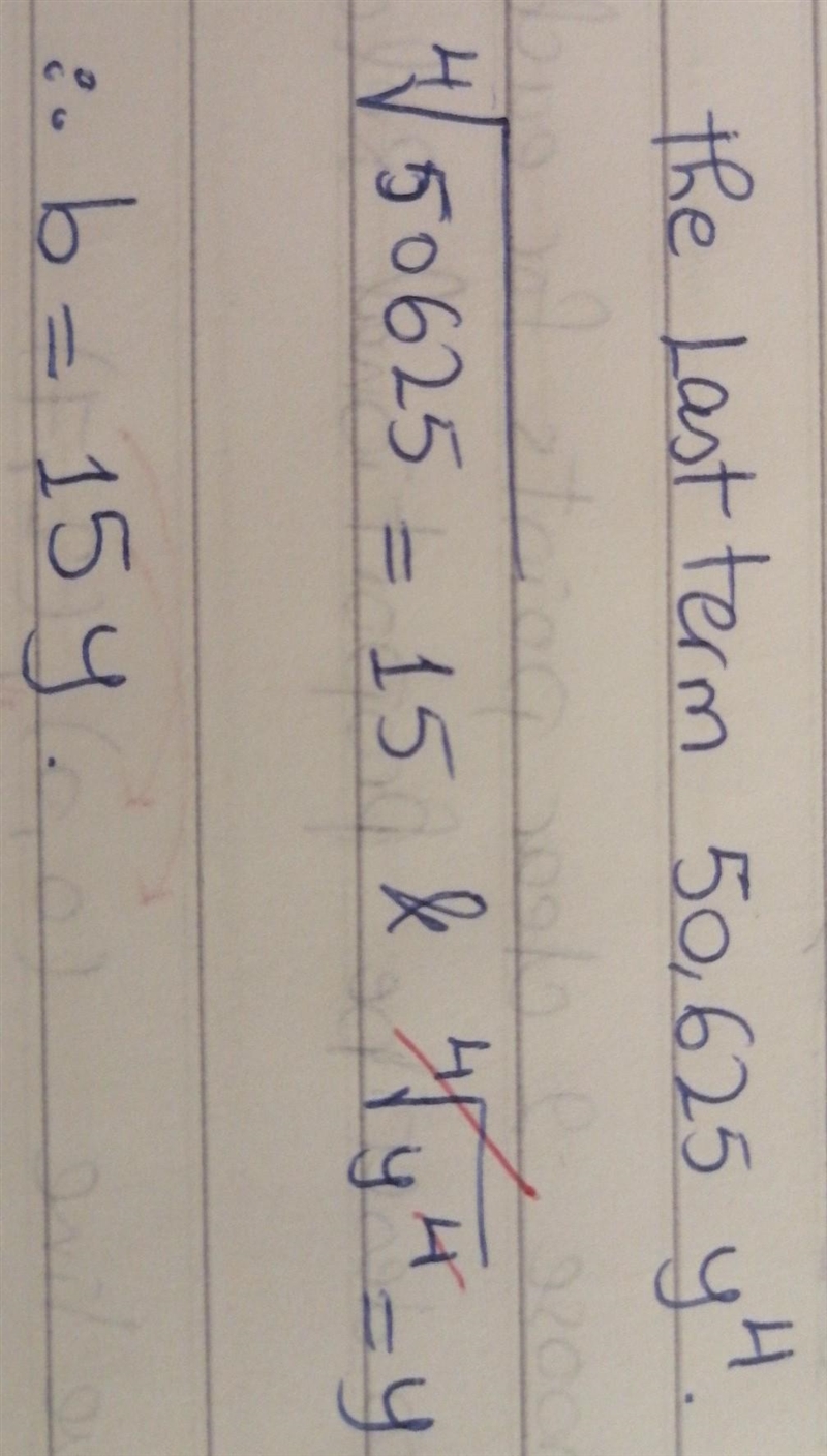 Find a, b, and n of the factored form of the binomial expansion. 16x^4 + 480x^3y + 5,400x-example-3