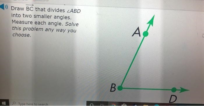 Draw BC that divides ABD into two smaller angles. Measure each angle. Solve this problem-example-1