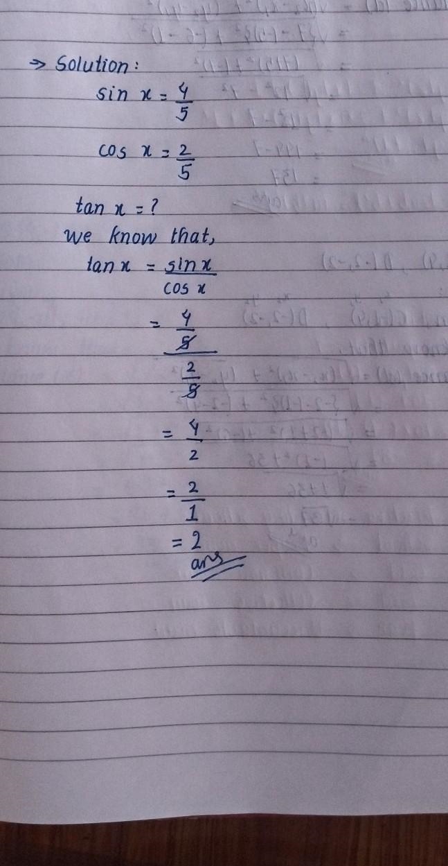 Sin x = 4/5, cos x = 2/5 find the value of tan x​-example-1