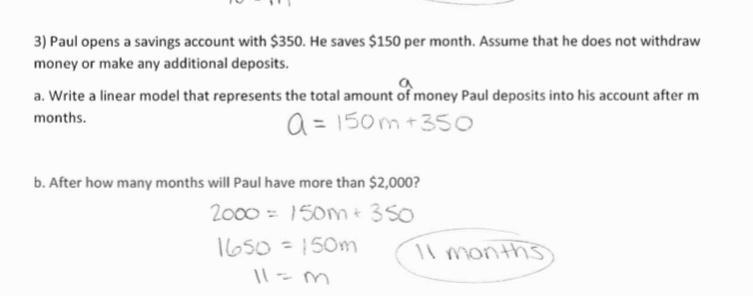 Paul opens a savings account with $350. He saves $150 per month. Assume that he does-example-1