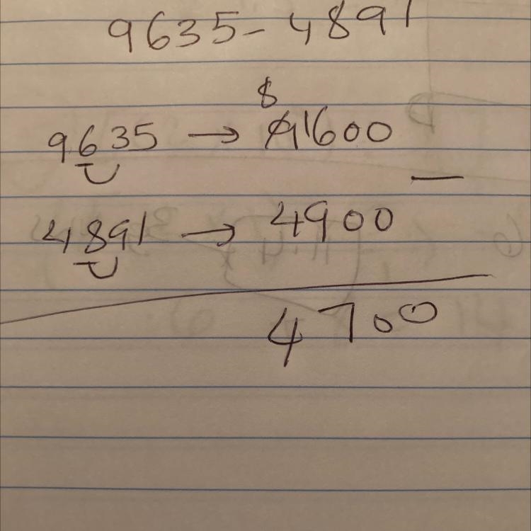 Round each amount to the nearest hundred to find an estimate of: 9635 – 4891 A. 4400 B-example-1