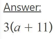 Which expression is equivalent to: 3a + 33 3(a + 33) 7a + 27 - 4a + 6 -3 (a + 11) O-example-1