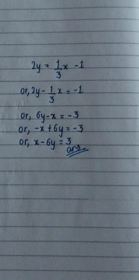 Put the equation in standard form: Ax+By=C Equation: 2y= ⅓x - 1​-example-1