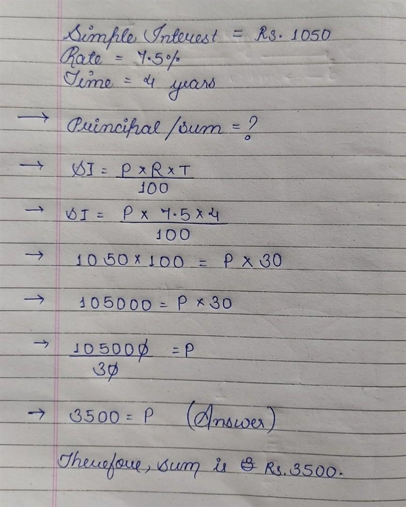 If the interest of a sum at 7.5% p.a in 4 years is Rs. 1050, find the sum​-example-1