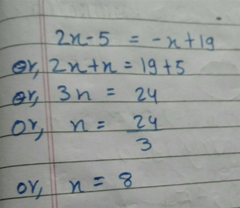 HELP DUE IN 15 MINS! Solve for x: 2x - 5 = -x + 19-example-1