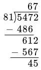 What is the quotient of 5472 and 81? Enter your answer by filling in the boxes. [ ] R-example-1