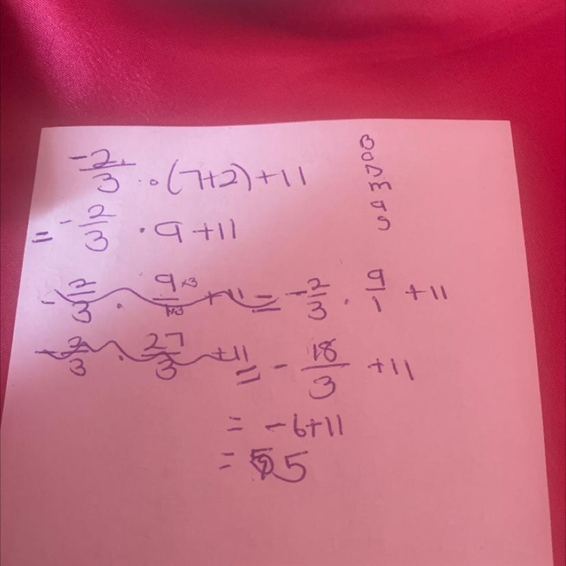 Enter all values in simplest form. −2/3⋅(7+2)+11 −2/3⋅ 9 + 11 ? + 11 = ?-example-1