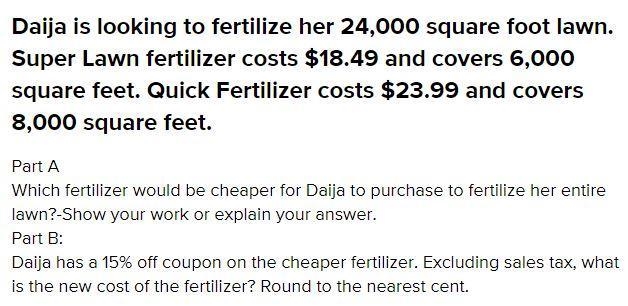 Daija is looking to fertilize her 24,000 square foot lawn. Super Lawn fertilizer costs-example-1