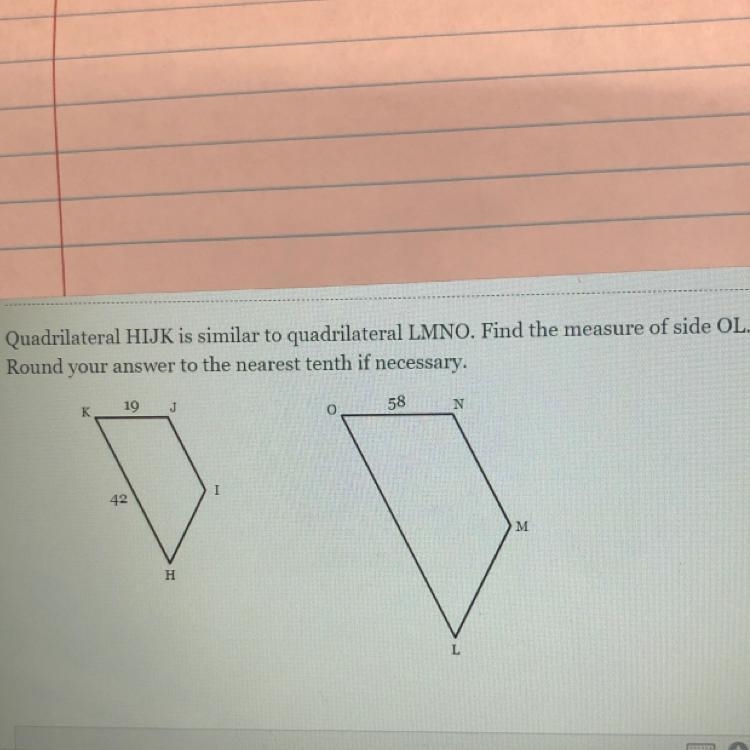 Quadrilateral HIJK is similar to quadrilateral LMNO. Find the measure of side OL. Round-example-1