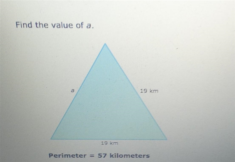 Find the value of a. 19 km 19 km Perimeter = 57 kilometers​-example-1