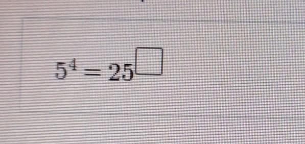 Enter the exponent to make the equation true. {5}^(4) = {25}^(?) ​-example-1