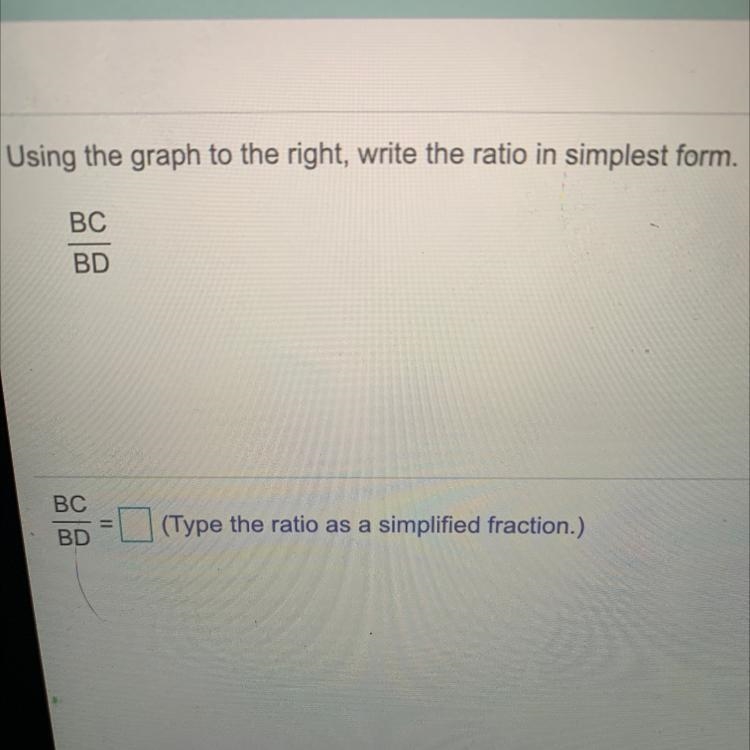 Using the graph to the right, write the ratio in simplest form BC/BD-example-1