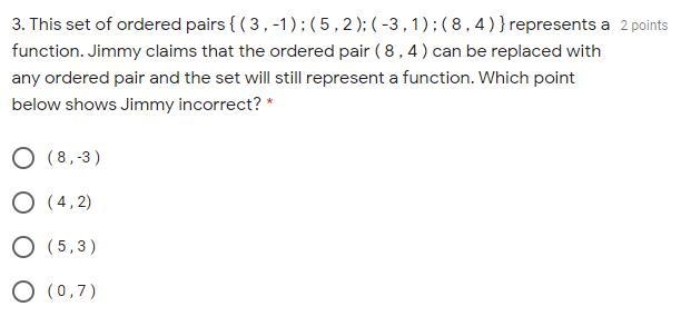 Pls help This set of ordered pairs { ( 3 , -1 ) ; ( 5 , 2 ); ( -3 , 1 ) ; ( 8 , 4 ) } represents-example-1