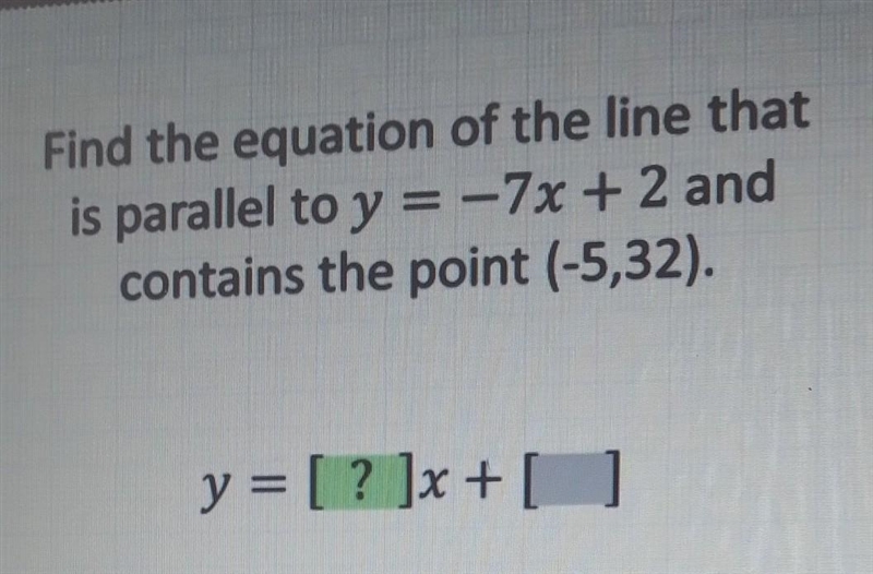 Find the equation of the line that is parallel to y= -7x+2 and contains the point-example-1