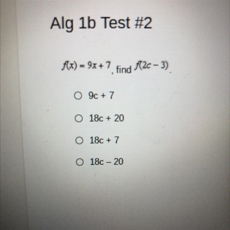 F(x) = 9x+7 find 20-3) 09c + 7 0 18c + 20 18c + 7 O - 180 - 20 Someone help?-example-1