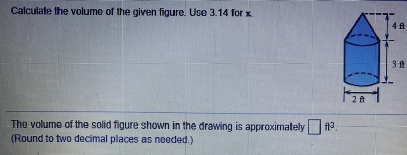 Please help Calculate the volume of the given figure. Use 3.14 for ™. 3 ft The volume-example-1