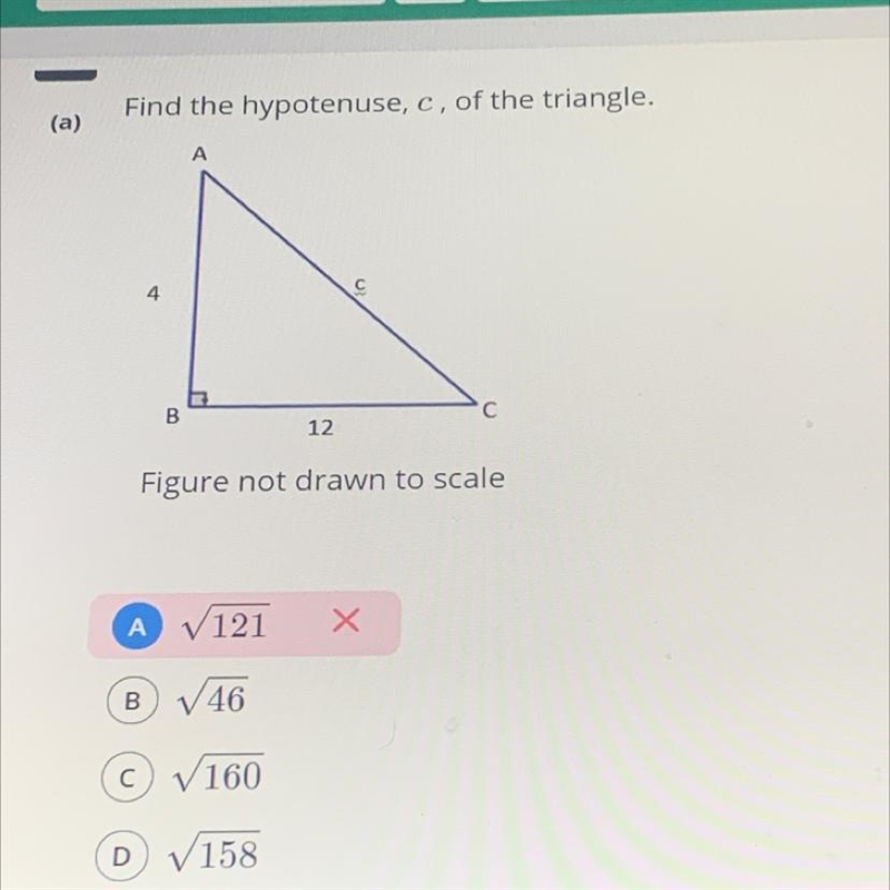 (a) Find the hypotenuse, c, of the triangle. 4 B 12 Figure not drawn to scale-example-1