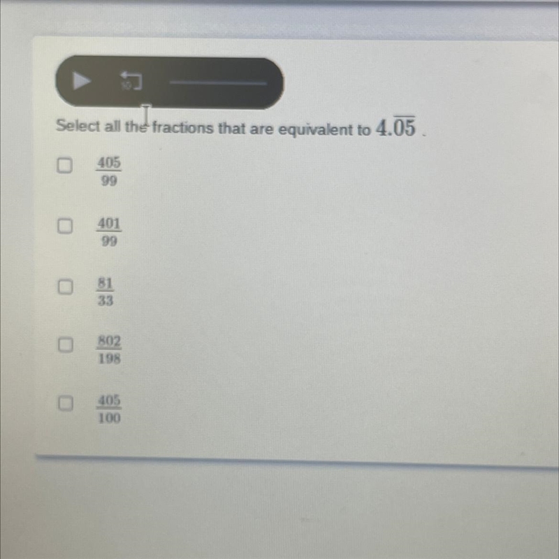 I need help with this problem what fractions are equivalent to 4.05 repeating-example-1