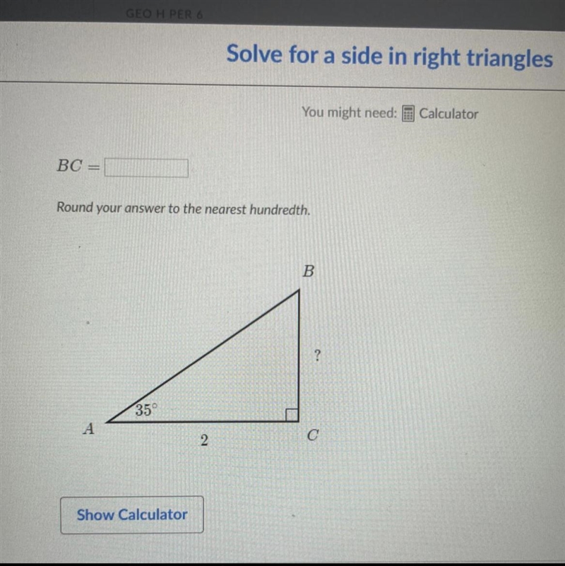 PLS HELP!! Solve for an angle in right triangles BC = ??? round your answer to the-example-1