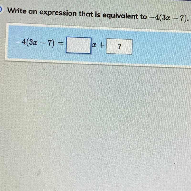 Write an expression that is equivalent to -4(3x – 7). -4(3x – 7) = – D 2 + ?-example-1