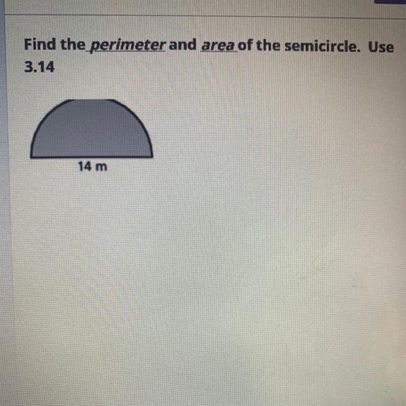 Find the perimeter and area of the sernicircle. Use 3.14 14 m-example-1