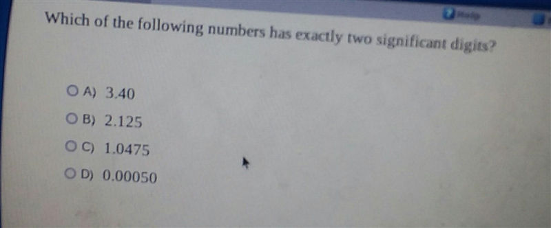 Which of the following numbers has exactly two significant digits? OA) 3.40 OB) 2.125 OC-example-1